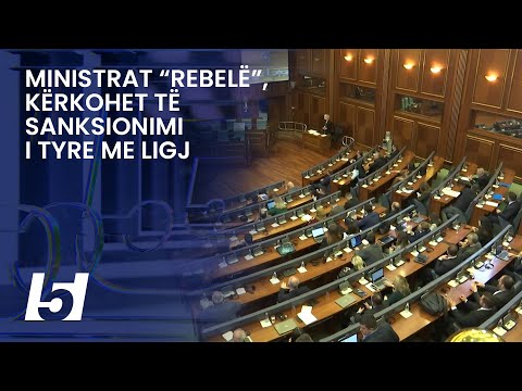 Ministrat “rebelë”, kërkohet sanksionimi i tyre me ligj