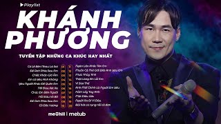 Có Lẽ Bên Nhau Là Sai, Để Anh Phía Sau Em Lofi - Tuyển Tập Những Ca Khúc Hay Nhất của Khánh Phương