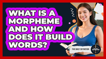 What Is A Morpheme And How Does It Build Words? - The Daily Definition
