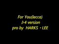 For You(lecca) ♭4 version  pro by  ホークス・リー