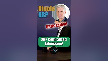 Chris Larsen, Ripple - Admits XRP is Centralized