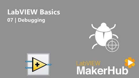 LabVIEW Basics - 07 | Debugging