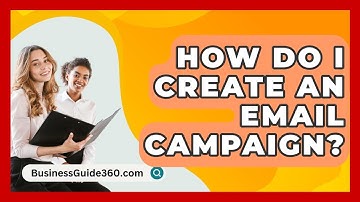 How Do I Create An Email Campaign? - BusinessGuide360.com