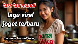 LAGU  VIRAL💃🏼TARA TAU MANDI🎧- T.T.B the_perth_troubell_bass