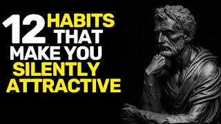 How To Be SILENTLY Attractive - 12 Socially Attractive Habits | STOIC HABITS [3]