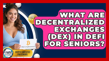 What Are Decentralized Exchanges (DEX) In DeFi For Seniors? - Crypto Simplified for Seniors