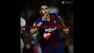 Luis suarez won the ballon do’r??🤨