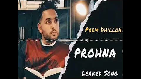 Prem Dhillon || Leaked full song || PROHNA ||🤟