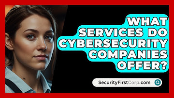 What Services Do Cybersecurity Companies Offer? | SecurityFirstCorp News