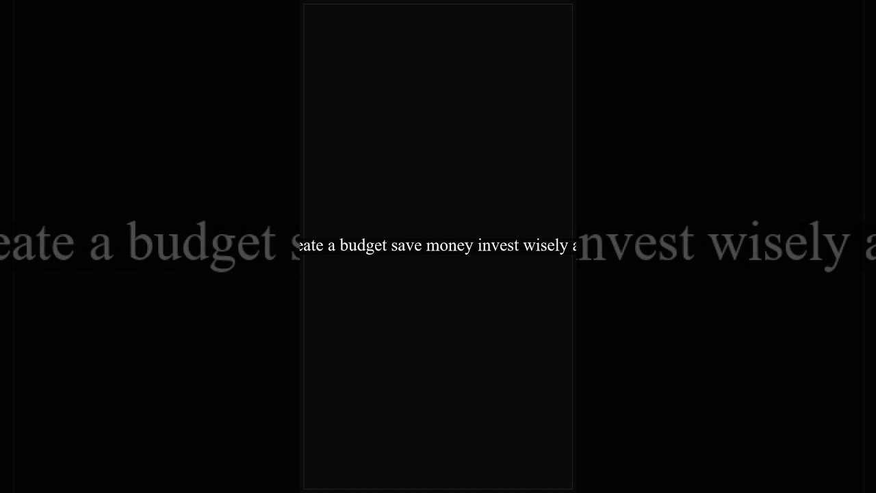 Create a budget save money invest wisely and  