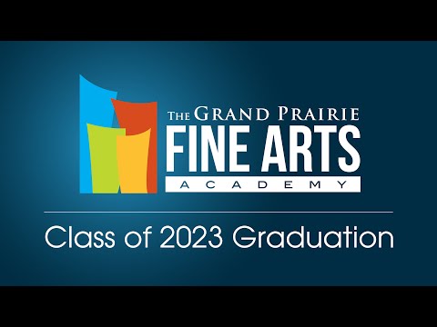 2023 Grand Prairie Fine Arts Academy Graduation