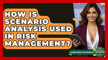 How Is Scenario Analysis Used In Risk Management? - Learn About Economics