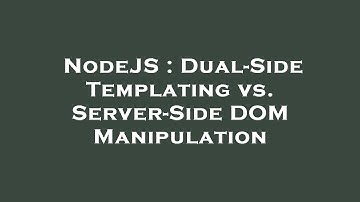 NodeJS : Dual-Side Templating vs. Server-Side DOM Manipulation