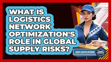 What Is Logistics Network Optimization