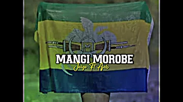 Mangi Morobe -Jaigo ft Ajab (Mangoboii Remix)2024