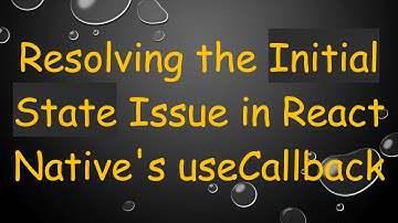 Resolving the Initial State Issue in React Native