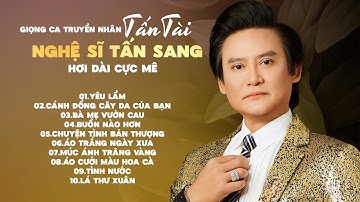 Tấn Sang – Truyền Nhân Tấn Tài Gây Sốt Với 10 Bài Ca Cổ Đỉnh Nhất | Tuyển Tập Mới Nhất 2025