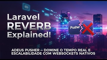 Laravel Reverb Explicado! Adeus Pusher - Domine o Tempo Real e Escalabilidade com WebSockets Nativos