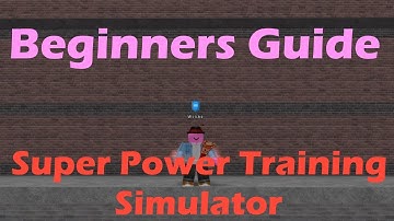 BEGINNERS GUIDE - Super Power Training Simulator