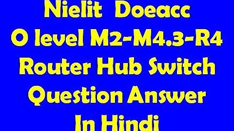 Nielit  Doeacc O level M2-M4.3-R4 Router Hub Switch Gateway Modem Bridge Question Answer In Hindi