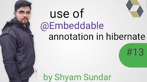 use of @Embeddable annotation in hibernate || Shyam Sundar