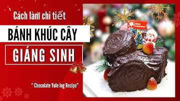 Cách Làm Bánh Khúc Cây Giáng Sinh chi tiết (Chocolate Yule Log Recipe)