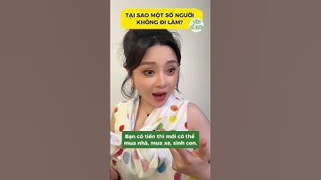 Tại sao một số người không đi làm? Nếu bạn thắc mắc thì đây là suy nghĩ của họ #funny #life #beauty