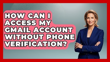 How Can I Access My Gmail Account Without Phone Verification? - TheEmailToolbox.com