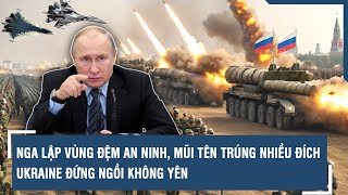 Nga lập vùng đệm an ninh, mũi tên trúng nhiều đích - Ukraine đứng ngồi không yên | VTs