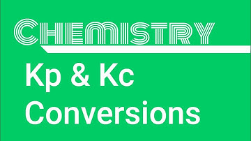 Kp and Kc Conversions: Chemistry