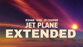 R3HAB, VIZE, JP Cooper - Jet Plane [EXTENDED]