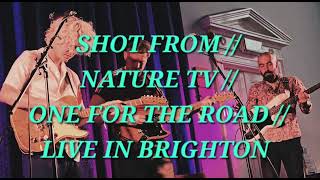 SHOT FROM // NATURE TV // ONE FOR THE ROAD // LIVE AT UNITARIAN CHURCH, BRIGHTON