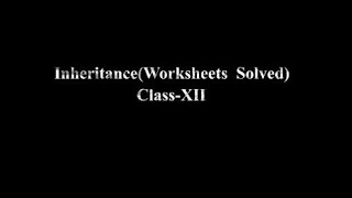 Inheritance(Worksheets solved)      Class-XII