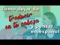 Hablar español: Cómo dejar de traducir en tu cabeza y empezar a pensar en español
