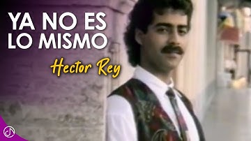 Ya No Es Lo MISMO 💔 - Hector Rey [Video Oficial]