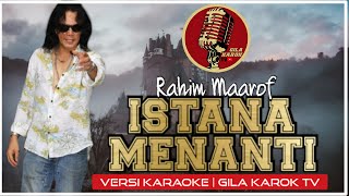 RAHIM MAAROF - ISTANA MENANTI ( VERSI KARAOKE) | GILA KAROK TV