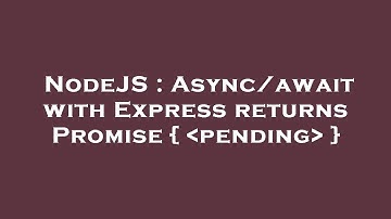 NodeJS : Async/await with Express returns Promise {  pending  }