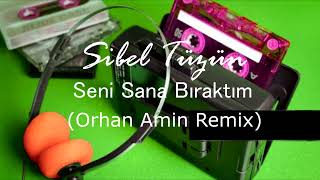 Sibel Tüzün - Seni Sana Bıraktım (Orhan Amin Remix)