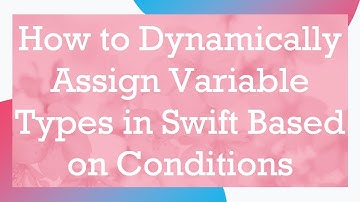 How to Dynamically Assign Variable Types in Swift Based on Conditions