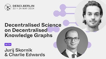 Decentralised Science on Decentralised Knowledge Graphs | Jurij Skornik & Charlie Edwards