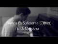 Nunca Es Suficiente - Natalia Lafourcade/ Cover Erick Mendoza