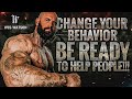 Change Your Behavior: Be READY to Help People!!!