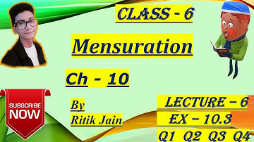 class 6 maths chapter 10 Ex - 10.3 (Q1 Q2 Q3 Q4) || Mensuration || Lecture 6 || NCERT