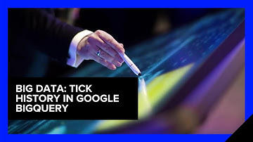 Big Data: Tick History in Google BigQuery | Refinitiv Developers