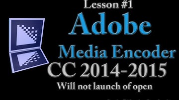 Adobe Media Encoder CC 2014-2015  Lesson #1 -  Will Not Launch or open