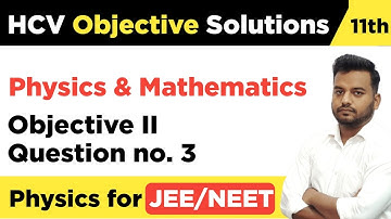 HCV Solution Series Volume 1 | Objective 2 | Question no. 3 | HC Verma Objective solutions