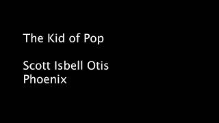 The Kid of Pop - Scott Isbell Otis Phoenix by Scott Isbell 3,631 views 1 year ago 4 minutes, 8 seconds