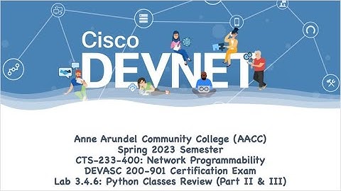 AACC - Spring 2023 - CTS-233-400 - DEVASC 200-901: Lab 3.4.6 - Parts #2 & 3: Python Classes Review