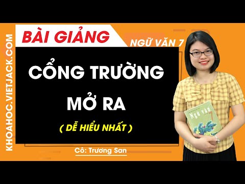 Cổng trường mở ra - Ngữ văn 7 - Cô Trương San (DỄ HIỂU NHẤT) Cổng trường mở ra - Ngữ văn 7 - Cô Trương San (DỄ HIỂU NHẤT)