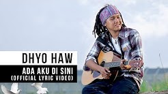 DHYO HAW - Ada Aku Disini (Official Lyric Video)  - Durasi: 3:39. 